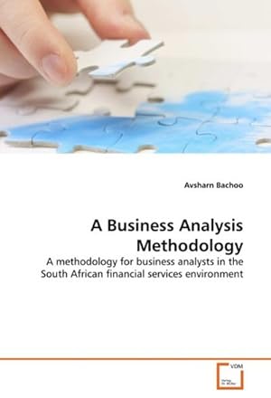 Seller image for A Business Analysis Methodology : A methodology for business analysts in the South African financial services environment for sale by AHA-BUCH GmbH