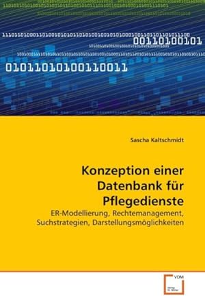 Seller image for Konzeption einer Datenbank fr Pflegedienste : ER-Modellierung, Rechtemanagement, Suchstrategien, Darstellungsmglichkeiten for sale by AHA-BUCH GmbH