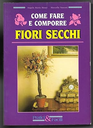 Bild des Verkufers fr Come fare e come comporre fiori secchi zum Verkauf von Sergio Trippini