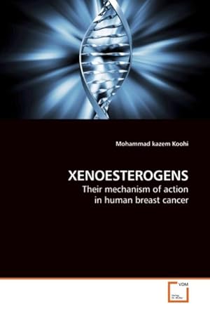 Imagen del vendedor de XENOESTEROGENS : Their mechanism of action in human breast cancer a la venta por AHA-BUCH GmbH