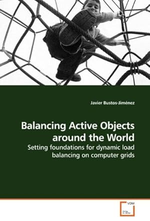 Seller image for Balancing Active Objects around the World : Setting foundations for dynamic load balancing on computer grids for sale by AHA-BUCH GmbH