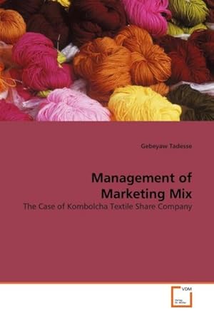 Imagen del vendedor de Management of Marketing Mix : The Case of Kombolcha Textile Share Company a la venta por AHA-BUCH GmbH