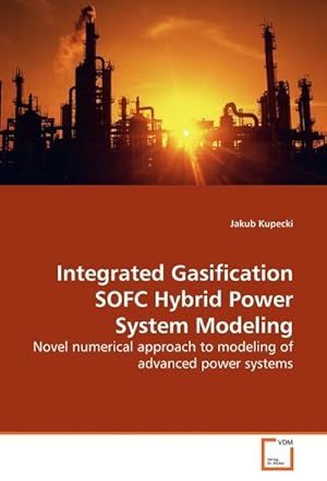 Seller image for Integrated Gasification SOFC Hybrid Power System Modeling : Novel numerical approach to modeling of advanced power systems for sale by AHA-BUCH GmbH