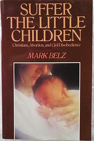 Suffer the Little Children: Christians, Abortion, and Civil Disobedience