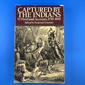 Captured by the Indians: 15 Firsthand Accounts, 1750-1870