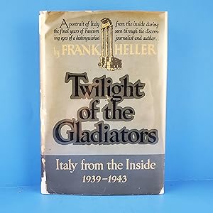 Twilight of the Gladiators: Italy from the Inside 1939-1943