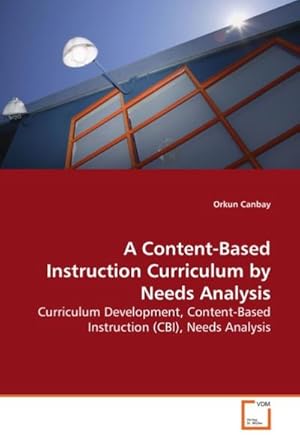 Seller image for A Content-Based Instruction Curriculum by Needs Analysis : Curriculum Development, Content-Based Instruction (CBI), Needs Analysis for sale by AHA-BUCH GmbH