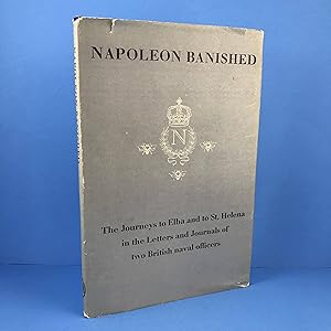 Napoleon Banished: The Journeys to Elba and to St. Helena