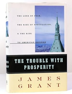 Seller image for THE TROUBLE WITH PROSPERITY The Loss of Fear, the Rise of Speculation, and the Risk to American Savings for sale by Rare Book Cellar