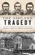 Immagine del venditore per Ashland Tragedy: Murder, a Mob and a Militia in Kentucky (True Crime) venduto da Blacks Bookshop: Member of CABS 2017, IOBA, SIBA, ABA