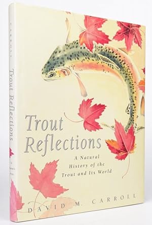 Trout Reflections: A Natural History of the Trout and Its World