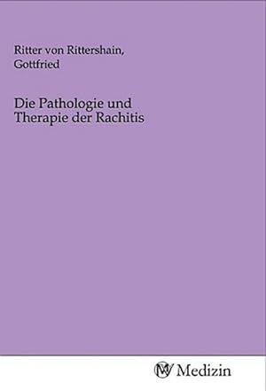 Imagen del vendedor de Die Pathologie und Therapie der Rachitis a la venta por AHA-BUCH GmbH