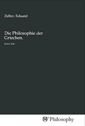 Imagen del vendedor de Die Philosophie der Griechen. : Erster Teil a la venta por AHA-BUCH GmbH