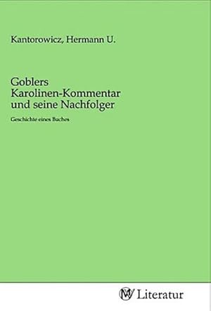 Image du vendeur pour Goblers Karolinen-Kommentar und seine Nachfolger : Geschichte eines Buches mis en vente par AHA-BUCH GmbH