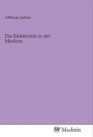 Image du vendeur pour Die Elektricitt in der Medizin mis en vente par AHA-BUCH GmbH