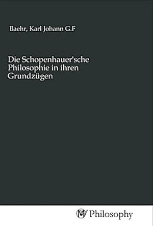 Image du vendeur pour Die Schopenhauer'sche Philosophie in ihren Grundzgen mis en vente par AHA-BUCH GmbH