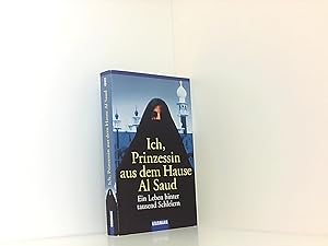 Seller image for Ich, Prinzessin aus dem Hause Al Saud: Ein Leben hinter tausend Schleiern for sale by Book Broker