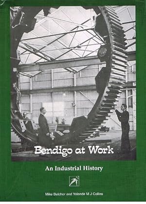 Bild des Verkufers fr Bendigo at Work: An Industrial History zum Verkauf von Fine Print Books (ABA)