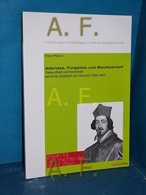 Bild des Verkufers fr Aderlass, Purgation und Maulbeersaft : Gesundheit und Krankheit bei Ernst Adalbert von Harrach (1598 - 1667). Forschungen und Beitrge zur Wiener Stadtgeschichte , Bd. 57 zum Verkauf von Antiquarische Fundgrube e.U.