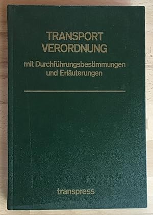 Transportverordnung mit Durchführungsbestimmungen und Erläuterungen. Von Ehrhard Thiele