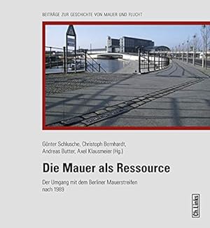 Seller image for Die Mauer als Ressource: Der Umgang mit dem Berliner Mauerstreifen nach 1989. for sale by nika-books, art & crafts GbR