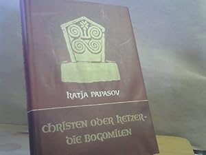 Christen oder Ketzer - die Bogomilen. Katja Papasov. Mit e. ausführl. Einl. sowie e. Nachw. u. An...