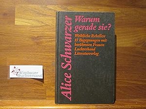 Seller image for Warum gerade sie? : Weibliche Rebellen ; 15 Begegnungen mit berhmten Frauen ; Alice Schwarzer for sale by Antiquariat im Kaiserviertel | Wimbauer Buchversand