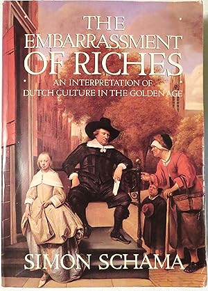 The Embarrassment of Riches: An Interpretation of Dutch Culture in the Golden Age