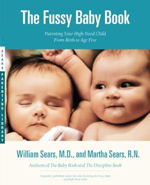 Imagen del vendedor de The Fussy Baby Book: Parenting Your High-Need Child From Birth to Age Five a la venta por Reliant Bookstore