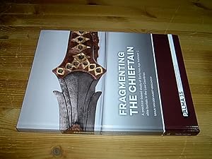 Fragmenting the Chieftain. Late Bronze and Early Iron Age elite burials in the Low Countries - Ca...