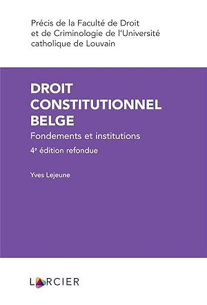 droit constitutionnel belge : fondements et institutions (4e édition)