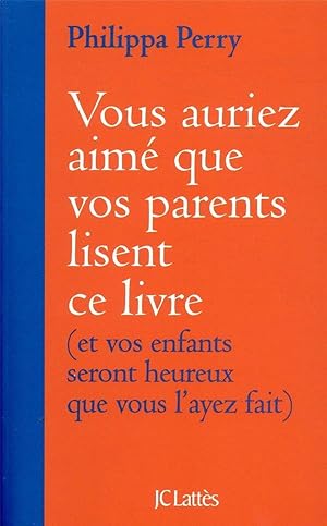 vous auriez aimé que vos parents lisent ce livre ; (et vos enfants seront heureux que vous l'ayez...