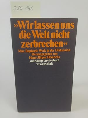 Bild des Verkufers fr Wir lassen uns die Welt nicht zerbrechen .. Max Raphaels Werk in der Diskussion. zum Verkauf von ANTIQUARIAT Franke BRUDDENBOOKS