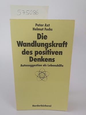 Imagen del vendedor de Die Wandlungskraft des positiven Denkens: Autosuggestion als Lebenshilfe. a la venta por ANTIQUARIAT Franke BRUDDENBOOKS
