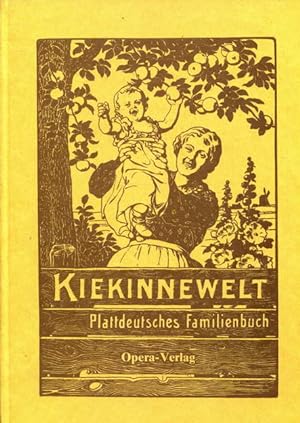 Kiekinnewelt. Plattdeutsches Familienbuch. Eine Sammlung von Wiegenliedern und Kinderreimen, Räts...