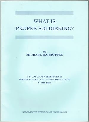 Seller image for What Is Proper Soldiering? A Study On New Perspectives For The Future Uses Of The Armed Forces Into The 1990's for sale by Hall of Books