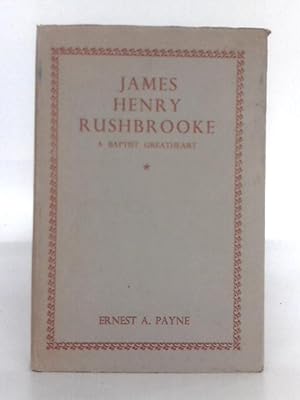 Bild des Verkufers fr James Henry Rushbrooke; A Baptist Greatheart zum Verkauf von World of Rare Books