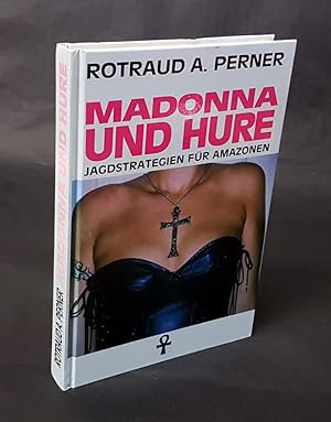 Madonna und Hure. Jagdstrategien für Amazonen.