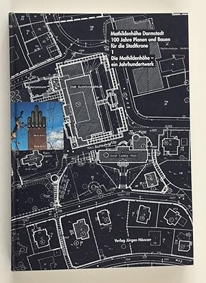 Mathildenhöhe Darmstadt - 100 Jahre Planen und Bauen für die Stadtkrone - 1899 - 1999; Teil: Bd. ...