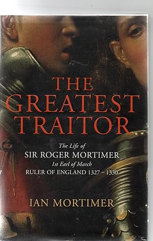 Seller image for The Greatest Traitor - The Life Of Roger Mortimer for sale by Frabjoy Books