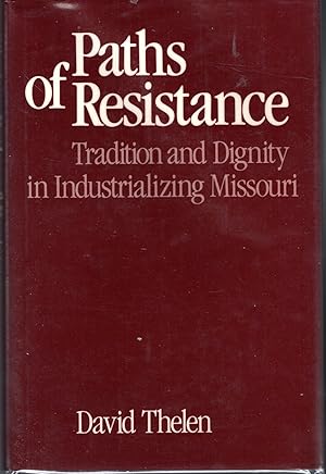 Image du vendeur pour Paths of Resistance: Tradition and Dignity in Industrializing Missouri mis en vente par Dorley House Books, Inc.