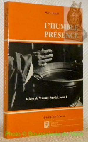 Seller image for L'humble prsence. Indits de Maurice Zundel, tome I. Collection Buisson Ardent. for sale by Bouquinerie du Varis