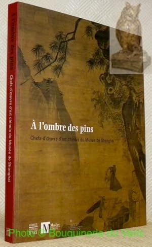 Imagen del vendedor de A l'ombre des pins. Chefs-d'oeuvre d'art chinois du Muse de Shanghai. a la venta por Bouquinerie du Varis