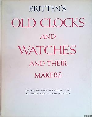 Imagen del vendedor de Britten's Old Clocks and Watches and Their Makers. A historical and descriptive account of the different styles of clocks and watches of the past in England and abroad containing a list of nearly fourteen tousend makers - seventh edition a la venta por Klondyke