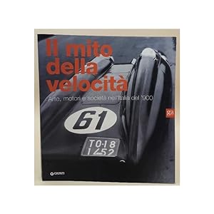 Immagine del venditore per IL MITO DELLA VELOCITA'- ARTE, MOTORI E SOCIETA' NELL'ITALIA DEL '900( 2008) venduto da Invito alla Lettura