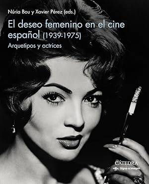 El deseo femenino en el cine español (1939-1975) Arquetipos y actrices