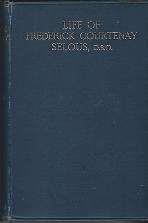 Seller image for The Life of Frederick Courtenay Selous, D.S.O., Capt. 25th Royal Fusiliers for sale by Deeside Books