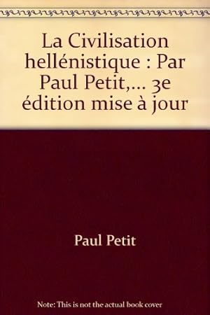 Image du vendeur pour La Civilisation hellnistique : Par Paul Petit,. 3e dition mise  jour mis en vente par Ammareal