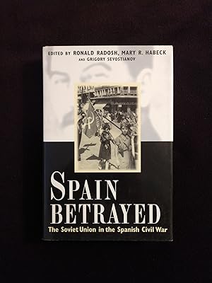 SPAIN BETRAYED: THE SOVIET UNION IN THE SPANISH CIVIL WAR