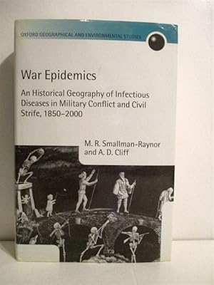 War Epidemics: An Historical Geography of Infectious Diseases in Military Conflict and Civil Stri...